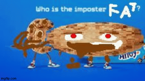 who is the imposter FAT ? | image tagged in gifs | made w/ Imgflip images-to-gif maker