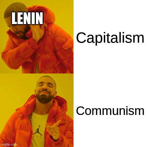 Mmmm yes manifesto | LENIN; Capitalism; Communism | image tagged in memes,drake hotline bling,history,russia | made w/ Imgflip meme maker