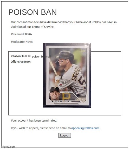 Moderation System | POISON BAN; today; fake id; poison banned | image tagged in moderation system | made w/ Imgflip meme maker