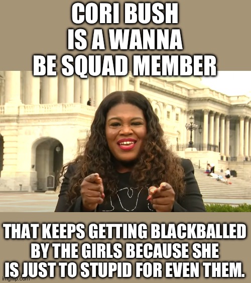 Nope | CORI BUSH IS A WANNA BE SQUAD MEMBER; THAT KEEPS GETTING BLACKBALLED BY THE GIRLS BECAUSE SHE IS JUST TO STUPID FOR EVEN THEM. | image tagged in cori bush private security,democrats,idiots | made w/ Imgflip meme maker