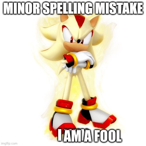 Minor Spelling Mistake HD | AM A FOOL | image tagged in minor spelling mistake hd | made w/ Imgflip meme maker