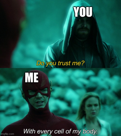 Do you trust me? | YOU ME | image tagged in do you trust me | made w/ Imgflip meme maker