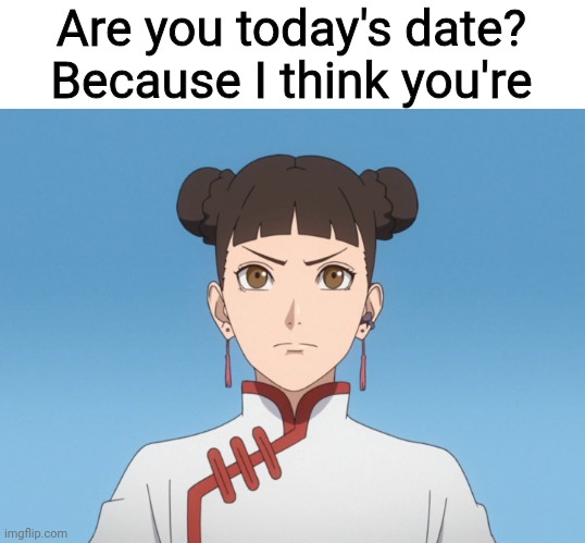 10/10 | Are you today's date? Because I think you're | image tagged in tenten boruto,boruto,naruto,anime,memes,anime memes | made w/ Imgflip meme maker