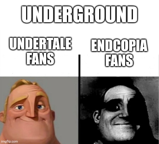 WELCOME TO THE UNDERGROUND | UNDERGROUND; UNDERTALE FANS; ENDCOPIA FANS | image tagged in teacher's copy | made w/ Imgflip meme maker