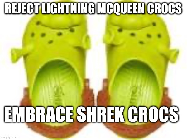 EMBRACE SHREK CROCS REJECT LIGHTNING MCQUEEN CROCS | made w/ Imgflip meme maker