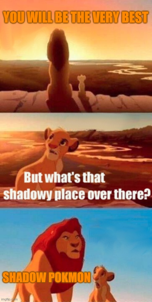 Simba Shadowy Place Meme | YOU WILL BE THE VERY BEST; SHADOW POKMON | image tagged in memes,simba shadowy place | made w/ Imgflip meme maker