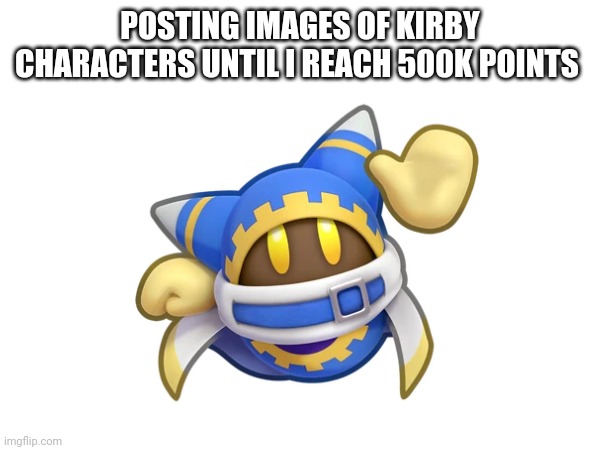 Day: 3 character: Magolor | POSTING IMAGES OF KIRBY CHARACTERS UNTIL I REACH 500K POINTS | image tagged in memes,magolor | made w/ Imgflip meme maker