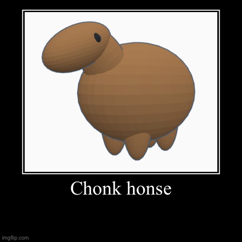 Chonk honse | Chonk honse | | image tagged in funny,demotivationals,furry,uwu | made w/ Imgflip demotivational maker