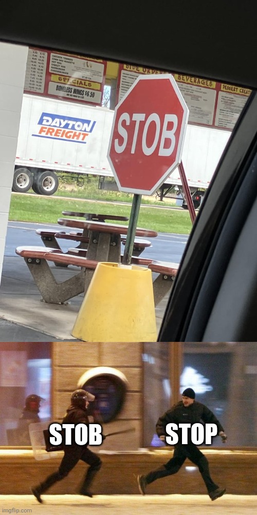 "STOB" | STOP; STOB | image tagged in police chasing guy,stop,stob,stop sign,you had one job,memes | made w/ Imgflip meme maker