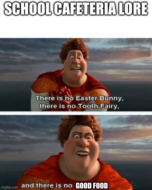 TIGHTEN MEGAMIND "THERE IS NO EASTER BUNNY" | SCHOOL CAFETERIA LORE; GOOD FOOD | image tagged in tighten megamind there is no easter bunny | made w/ Imgflip meme maker