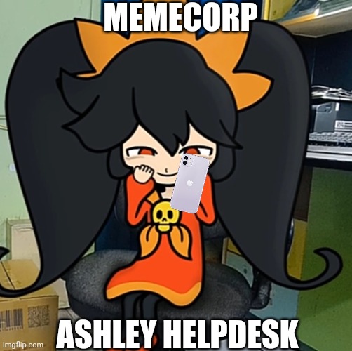 helpdesk cousin | MEMECORP; ASHLEY HELPDESK | image tagged in ashley smiles,nooo haha go brrr,ashley,company | made w/ Imgflip meme maker