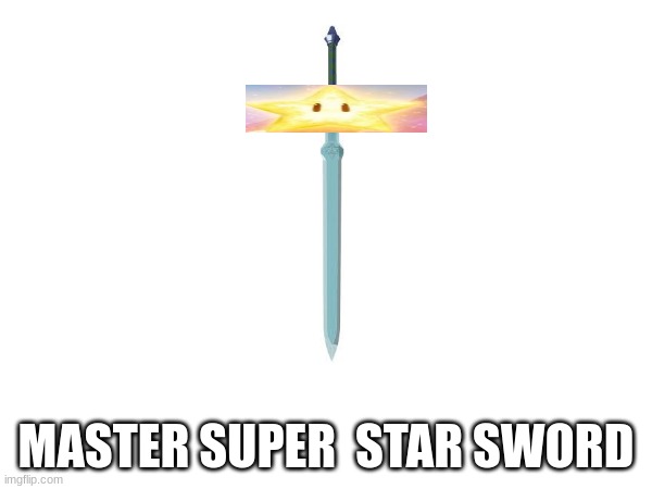 master super star sword | MASTER SUPER  STAR SWORD | image tagged in memes,legend of zelda | made w/ Imgflip meme maker