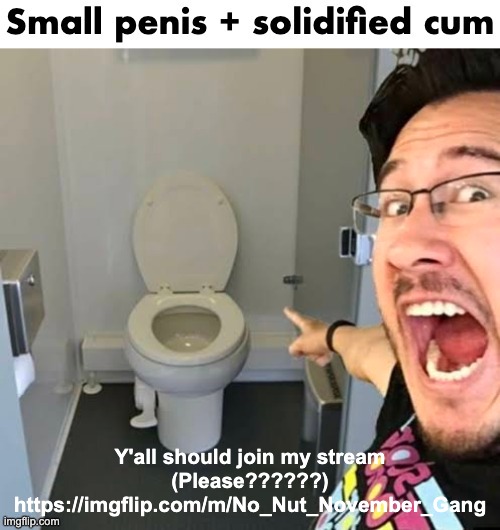 Small pp + solidified milk | Y'all should join my stream (Please??????)
https://imgflip.com/m/No_Nut_November_Gang | image tagged in small pp solidified milk | made w/ Imgflip meme maker