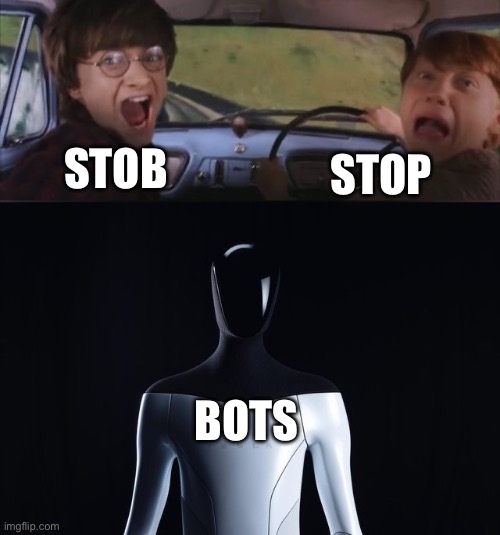 STOP; STOB; BOTS | image tagged in tom chasing harry and ron weasly,tesla ai bot | made w/ Imgflip meme maker