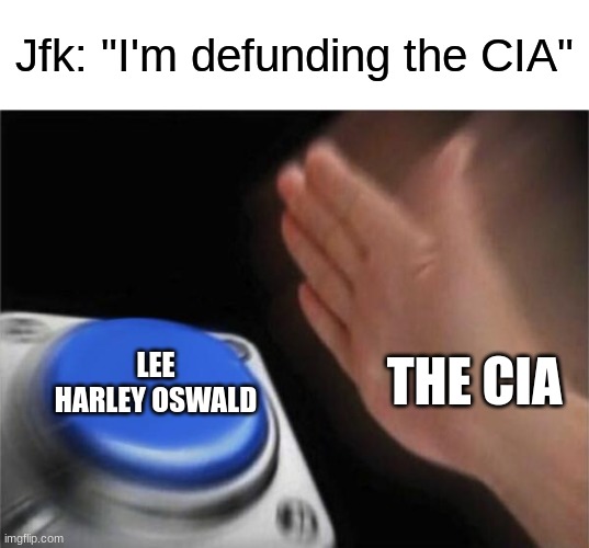 suspicious | Jfk: "I'm defunding the CIA"; THE CIA; LEE HARLEY OSWALD | made w/ Imgflip meme maker