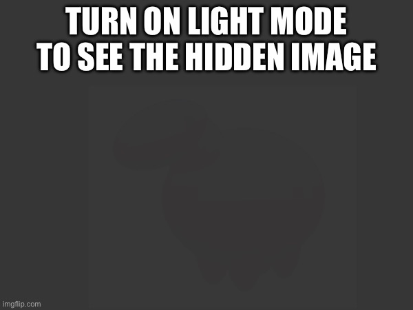 :D | TURN ON LIGHT MODE TO SEE THE HIDDEN IMAGE | image tagged in wholesome | made w/ Imgflip meme maker