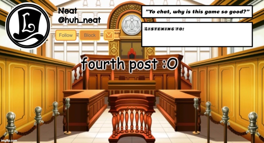 Huh_neat announcement template | fourth post :O | image tagged in huh_neat announcement template | made w/ Imgflip meme maker