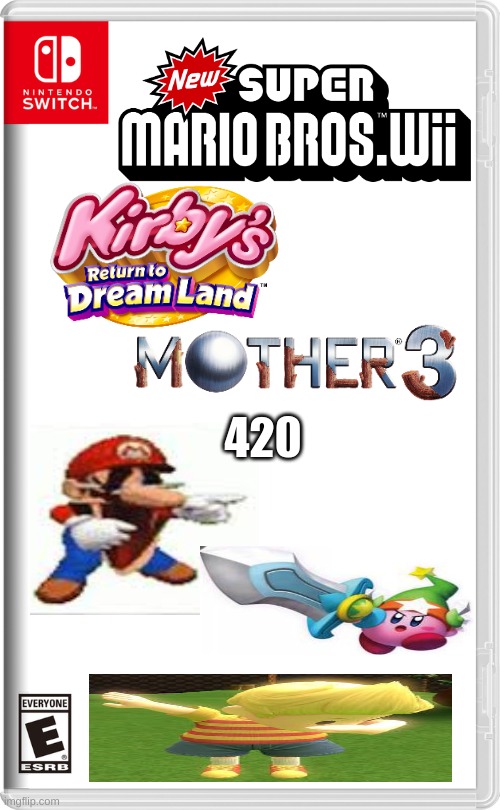 New Super Mario Bros Wii Kirby's Return To Dreamland Mother 3 420: The Sequel to Super Mario Kirby 64 the Crystal Shards Earthbo | 420 | image tagged in nintendo switch,long meme,dumb | made w/ Imgflip meme maker