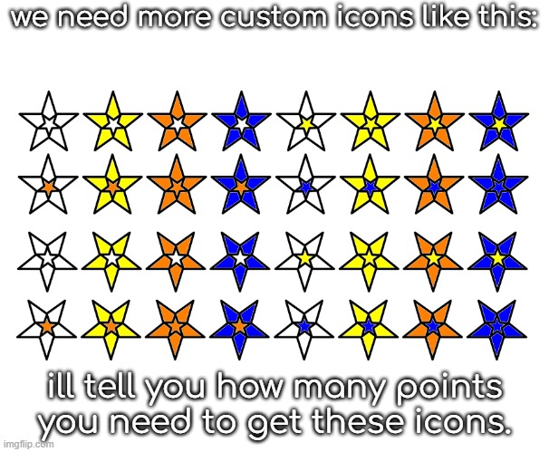 We need more icons! | we need more custom icons like this:; ill tell you how many points you need to get these icons. | made w/ Imgflip meme maker