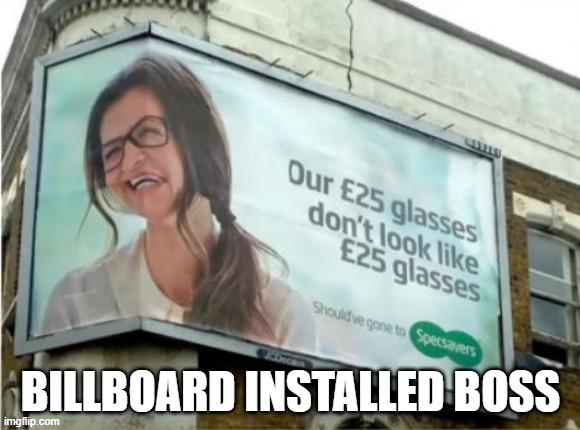 Cornered | BILLBOARD INSTALLED BOSS | image tagged in you had one job | made w/ Imgflip meme maker