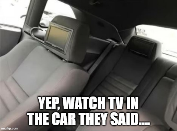 TV? | YEP, WATCH TV IN THE CAR THEY SAID.... | image tagged in you had one job | made w/ Imgflip meme maker