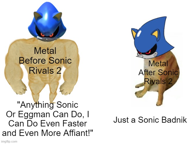 image tagged in buff doge vs cheems,metal sonic,sonic the hedgehog | made w/ Imgflip meme maker