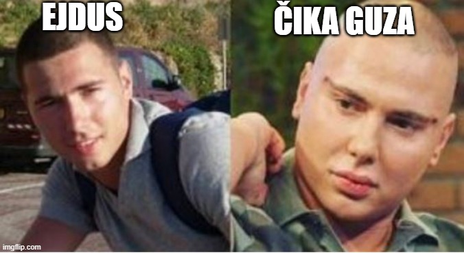 EJDUS; ČIKA GUZA | made w/ Imgflip meme maker