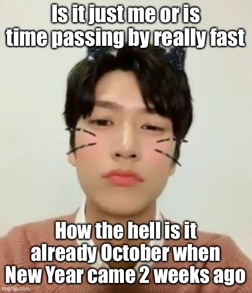 I’m high number 2 | Is it just me or is time passing by really fast; How the hell is it already October when New Year came 2 weeks ago | image tagged in i m high number 2 | made w/ Imgflip meme maker