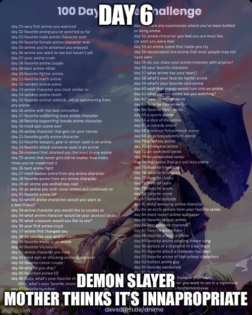 100 day anime challenge | DAY 6; DEMON SLAYER
MOTHER THINKS IT’S INAPPROPRIATE | image tagged in 100 day anime challenge | made w/ Imgflip meme maker