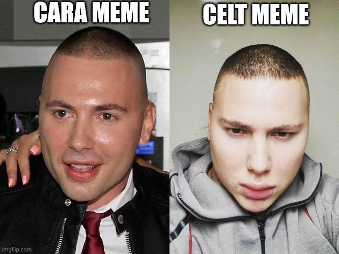 CARA MEME; CELT MEME | made w/ Imgflip meme maker