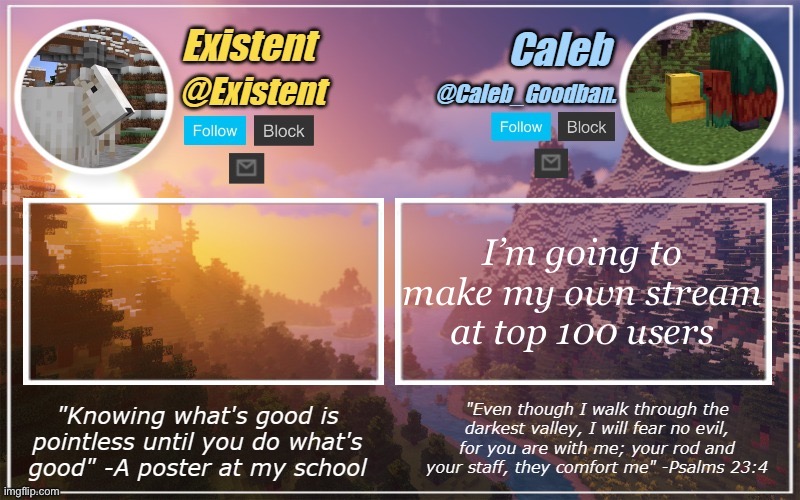 It’s a looooong way to go! Could use some help :) | I’m going to make my own stream at top 100 users | image tagged in caleb and existent announcement temp | made w/ Imgflip meme maker