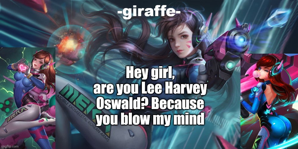 Hey girl, are you Lee Harvey Oswald? Because you blow my mind | image tagged in giraffe d va template | made w/ Imgflip meme maker