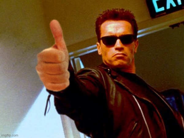 terminator thumbs up (no borders) | image tagged in terminator thumbs up no borders | made w/ Imgflip meme maker