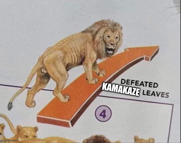 Defeated male leaves | KAMAKAZE | image tagged in defeated male leaves | made w/ Imgflip meme maker