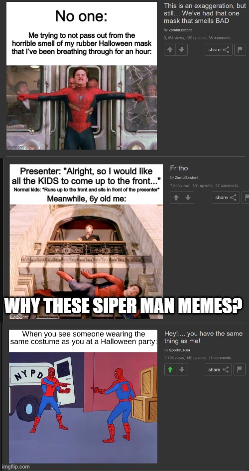 ok | WHY THESE SIPER MAN MEMES? | image tagged in memes | made w/ Imgflip meme maker