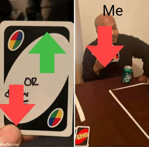 UNO Draw 25 Cards Meme | Me | image tagged in memes,uno draw 25 cards | made w/ Imgflip meme maker