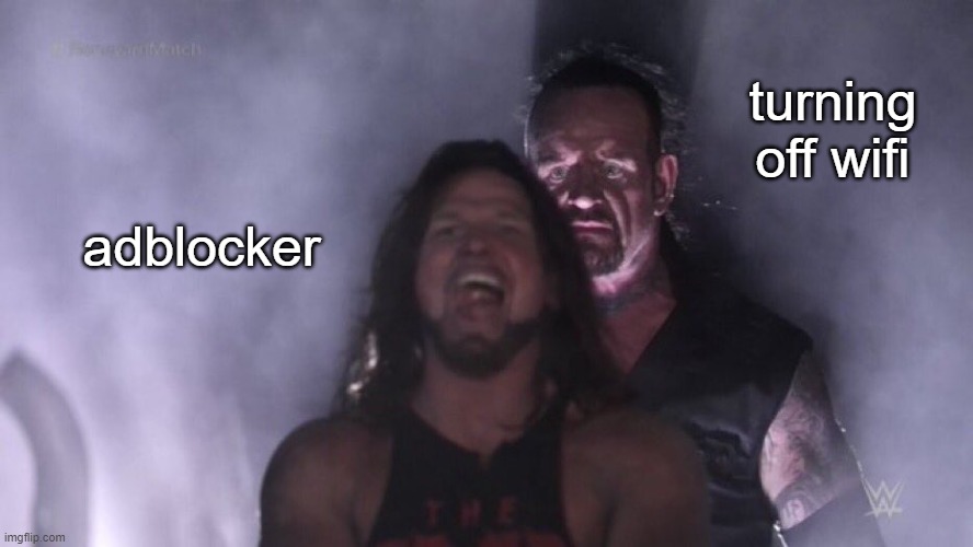 AJ Styles & Undertaker | adblocker turning off wifi | image tagged in aj styles undertaker | made w/ Imgflip meme maker