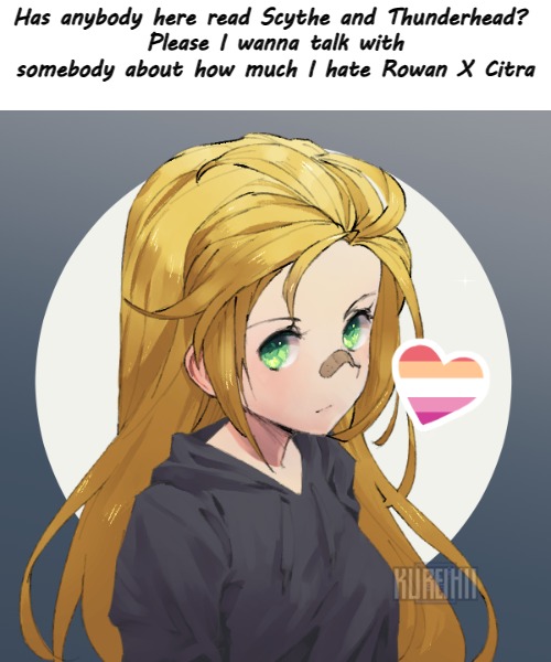 Updated Holly | Has anybody here read Scythe and Thunderhead? 
Please I wanna talk with somebody about how much I hate Rowan X Citra | image tagged in updated holly | made w/ Imgflip meme maker
