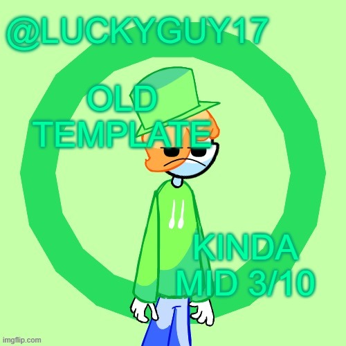 LuckyGuy17 Template | OLD TEMPLATE; KINDA MID 3/10 | image tagged in luckyguy17 template | made w/ Imgflip meme maker