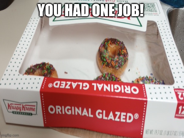 YOU HAD ONE JOB! | made w/ Imgflip meme maker