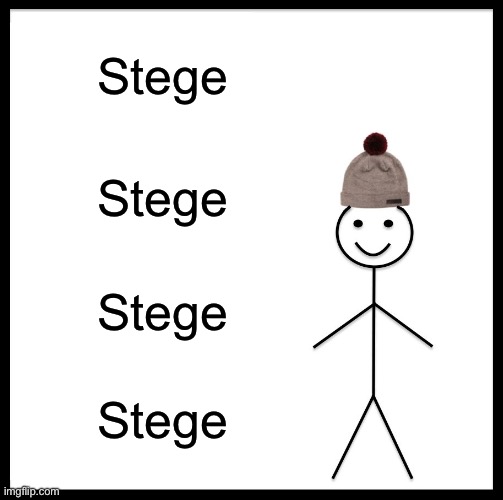 Stege | Stege; Stege; Stege; Stege | image tagged in memes,be like bill | made w/ Imgflip meme maker