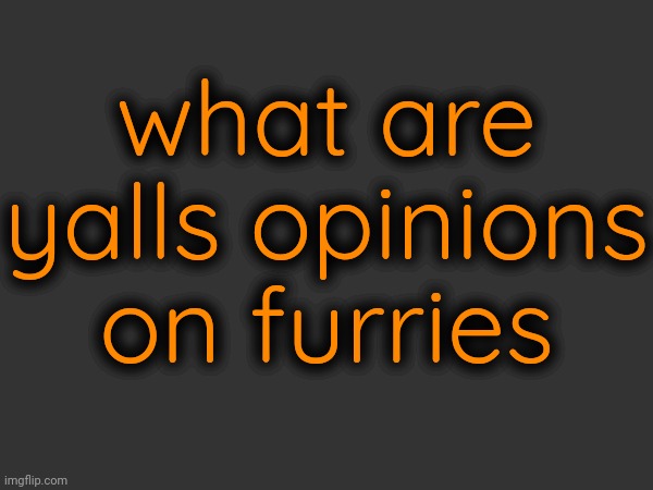 still not a furry | what are yalls opinions on furries | made w/ Imgflip meme maker