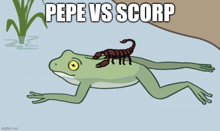 Frog and Scorpion | PEPE VS SCORP | image tagged in frog and scorpion | made w/ Imgflip meme maker