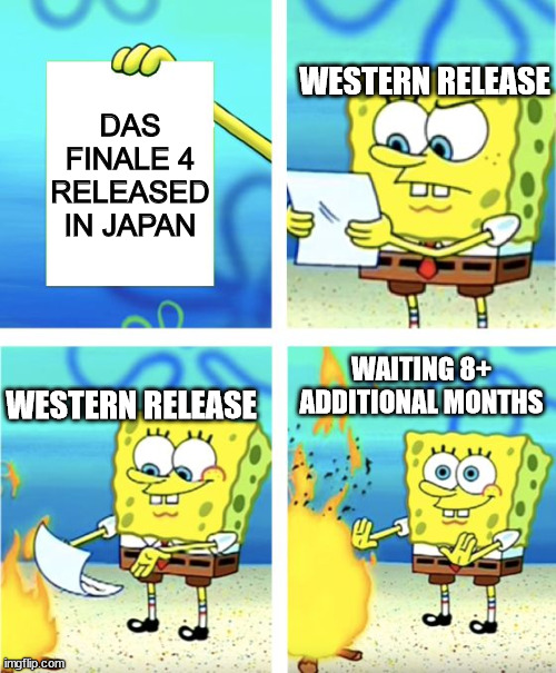 We are patient...on the outside. | WESTERN RELEASE; DAS FINALE 4 RELEASED IN JAPAN; WAITING 8+ ADDITIONAL MONTHS; WESTERN RELEASE | image tagged in spongebob burning paper,girls und panzer | made w/ Imgflip meme maker