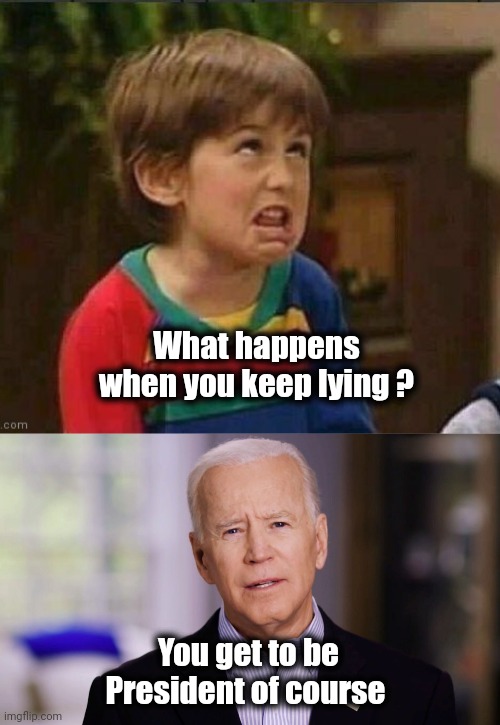 What happens when you keep lying ? You get to be President of course | image tagged in sarcastic kid,joe biden 2020 | made w/ Imgflip meme maker