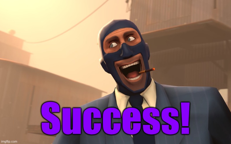 Success Spy (TF2) | Success! | image tagged in success spy tf2 | made w/ Imgflip meme maker