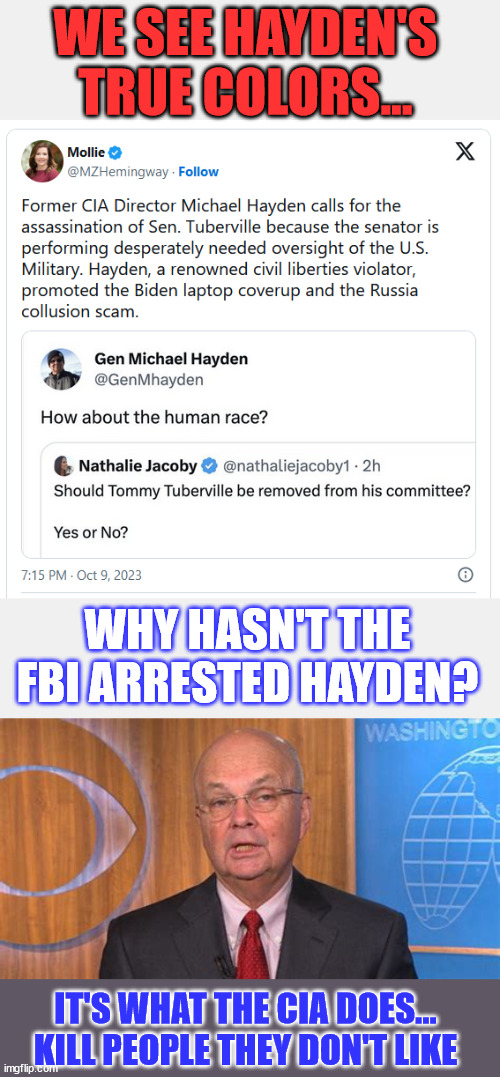 Former CIA director advocating for assassination of US senator... | WE SEE HAYDEN'S TRUE COLORS... WHY HASN'T THE FBI ARRESTED HAYDEN? IT'S WHAT THE CIA DOES... KILL PEOPLE THEY DON'T LIKE | image tagged in cia,boss,saying,murder,senate,politician | made w/ Imgflip meme maker
