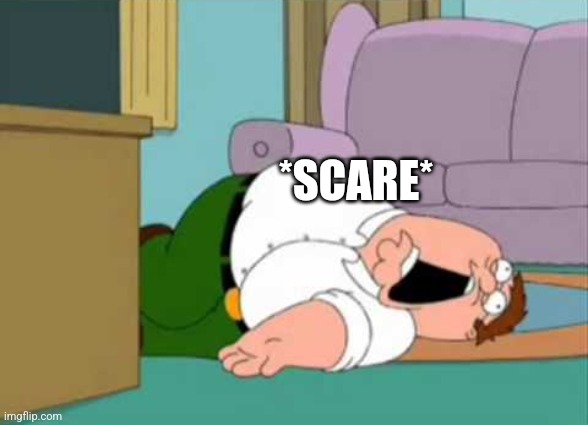 Dead Peter Griffin | *SCARE* | image tagged in dead peter griffin | made w/ Imgflip meme maker