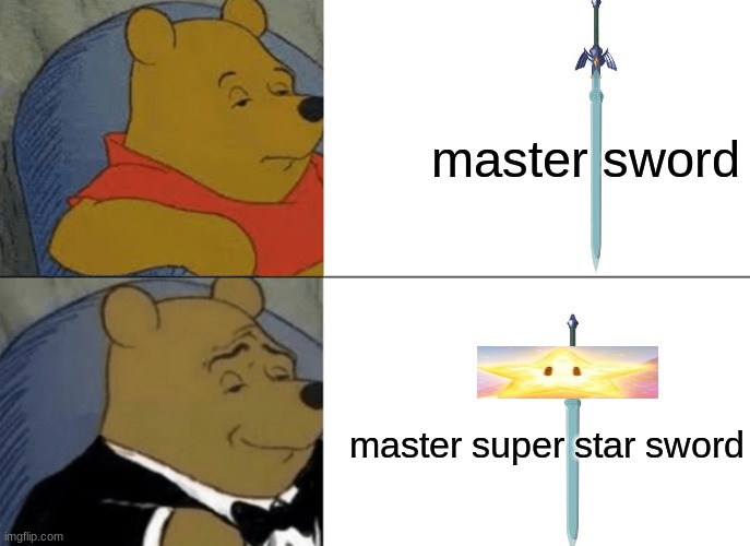 Tuxedo Winnie The Pooh | master sword; master super star sword | image tagged in memes,legend of zelda | made w/ Imgflip meme maker