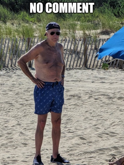 Joe Biden beach | NO COMMENT | image tagged in joe biden beach | made w/ Imgflip meme maker